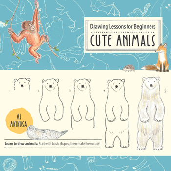 Paperback Drawing Lessons for Beginners: Cute Animals: Learn to Draw Animals! Start with Basic Shapes, Then Make Them Cute! Book