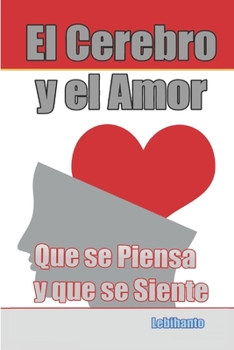 Paperback El Cerebro y el Amor: Lo que se Piensa con el Cerebro y lo que se Siente con el Corazón [Spanish] Book
