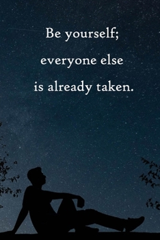 Be yourself; everyone else is already taken: Lined Notebook / Journal Gift, 100 Pages, 6x9, Soft Cover, Matte Finish Inspirational Quotes Journal, Notebook, Diary, Composition Book