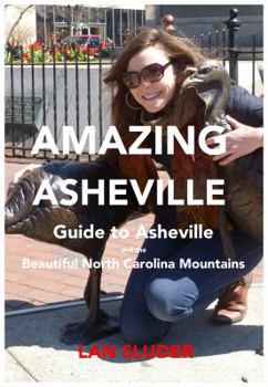 Paperback Amazing Asheville: Your Guide to Asheville and the Beautiful North Carolina Mountains Book