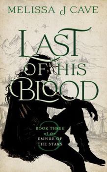 Last of His Blood: Book 3 of the Empire of the Stars - Book #3 of the Empire of the Stars