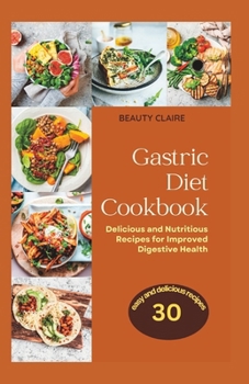 Paperback The Gastric Diet Cookbook: Delicious and Nutritious Recipes for Improved Digestive Health Book