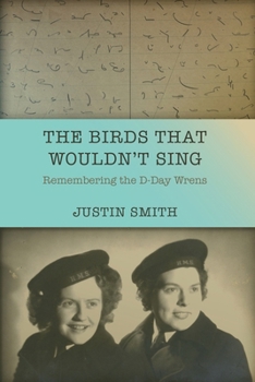 Paperback The Birds That Wouldn't Sing: Remembering the D-Day Wrens Book
