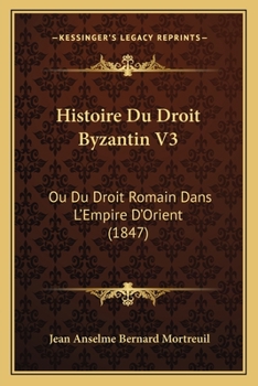 Paperback Histoire Du Droit Byzantin V3: Ou Du Droit Romain Dans L'Empire D'Orient (1847) [French] Book