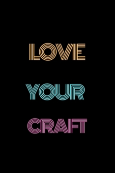 Love Your Craft: Blank Line Notebook Journal For Gifts and Personal Use