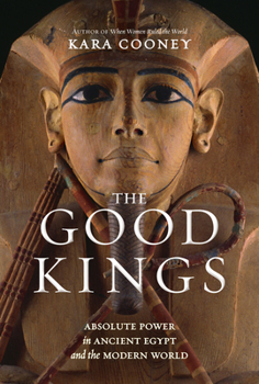 Hardcover The Good Kings: Absolute Power in Ancient Egypt and the Modern World Book