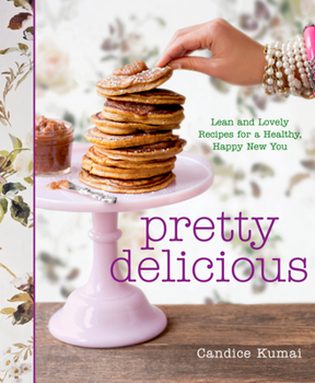 Hardcover Pretty Delicious: Lean and Lovely Recipes for a Healthy, Happy New You: A Cookbook Book