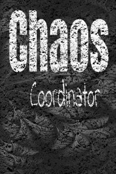 Chaos Coordinator : Lined Blank Notebook Journal,Fun and Useful Way to Take Notes and Stay on Track,Nice Gift, Very Pretty with Some Nice Pens
