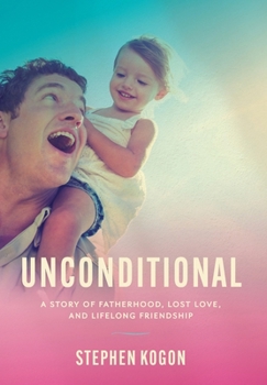 Hardcover Unconditional: A Story of Fatherhood, Lost Love, and Lifelong Friendship Book