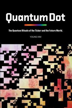 Paperback QUANTUM DOT: The Quantum Rituals of the Ticker and the Future World Book