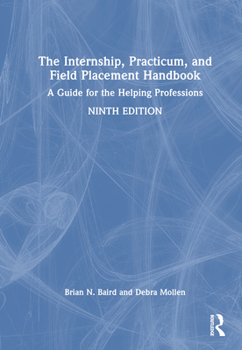 Hardcover The Internship, Practicum, and Field Placement Handbook: A Guide for the Helping Professions Book