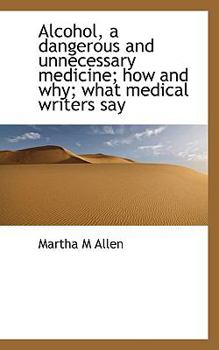 Paperback Alcohol, a Dangerous and Unnecessary Medicine; How and Why; What Medical Writers Say Book