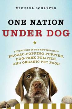 Hardcover One Nation Under Dog: Adventures in the New World of Prozac-Popping Puppies, Dog-Park Politics, and Organic Pet Food Book