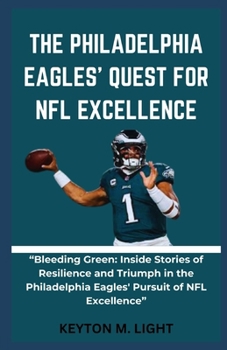 THE PHILADELPHIA EAGLES' QUEST FOR NFL EXCELLENCE: “Bleeding Green: Inside Stories of Resilience and Triumph in the Philadelphia Eagles' Pursuit of NFL Excellence” B0CNSWRBZ8 Book Cover