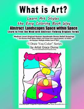 Paperback What is Art? Learn Art Styles the Easy Coloring Book Way Abstract Landscapes Space within Space Learn to Free the Mind with Abstract Flowing Organic F Book