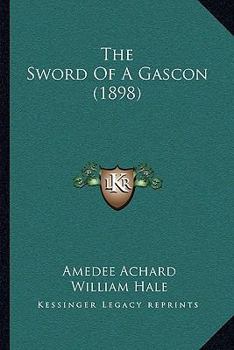 Paperback The Sword Of A Gascon (1898) Book