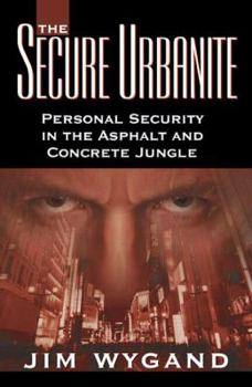 Paperback The Secure Urbanite: Personal Security in the Asphalt & Concrete Jungle Book