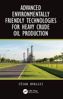 Hardcover Advanced Environmentally Friendly Technologies for Heavy Crude Oil Production Book