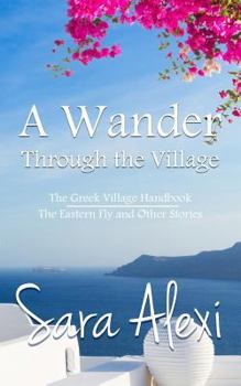 Paperback A Wander Through the Village: The Greek Village Handbook / The Eastern Fly and Other Stories Book