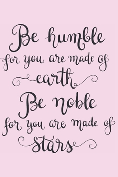 Paperback Be Humble for You Are Made of Earth Be Noble for You Are Made of Stars: Gifts for Girls Sketching Diary with Writing Prompts Pastel Pink Book