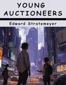 Young Auctioneers (Esprios Classics): or, The Polishing of a Rolling Stone - Book #8 of the Stratemeyer Popular
