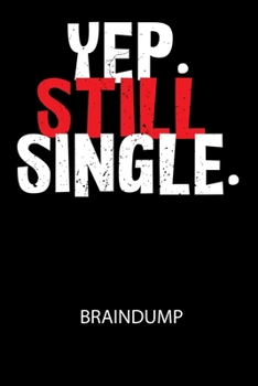 YEP. STILL SINGLE. - Braindump: Arbeitsbuch, um Gedanken und Ideen niederzuschreiben - für einen freien Kopf und neue Inspiration! (German Edition)