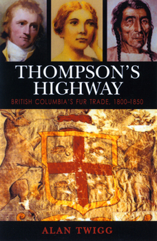 Paperback Thompson's Highway: The Literary Origins of British Columbia, Volume 3 Book