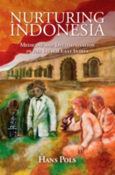 Hardcover Nurturing Indonesia: Medicine and Decolonisation in the Dutch East Indies Book