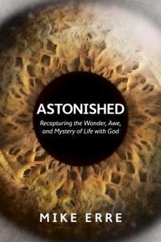 Paperback Astonished: Recapturing the Wonder, Awe, and Mystery of Life with God Book
