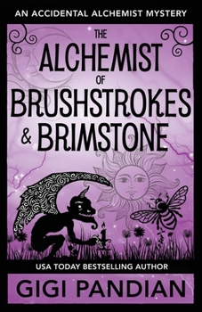 Paperback The Alchemist of Brushstrokes and Brimstone: An Accidental Alchemist Mystery Book