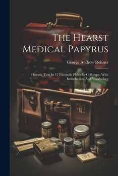 Paperback The Hearst Medical Papyrus: Hieratic Text In 17 Facsimile Plates In Collotype, With Introduction And Vocabulary Book