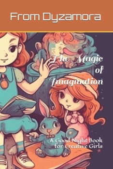 La Magie de L'Imaginatiom: Un Livre de Bonne Nuit pour les Filles Créatives