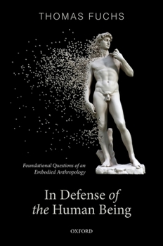 Hardcover In Defence of the Human Being: Foundational Questions of an Embodied Anthropology Book