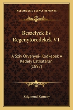 Beszelyek Es Regenytoredekek V1: A Sziv Orvenyei- Kodkepek A Kedely Lathataran