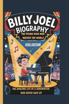 Paperback Billy Joel Biography: The Piano Man Who Rocked the World the Amazing Life of a Songwriter Who Never Gave Up Kids Edition Book
