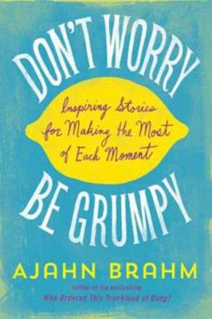 Paperback Don't Worry, Be Grumpy: Inspiring Stories for Making the Most of Each Moment Book