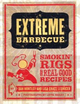 Paperback Extreme Barbecue: Smokin' Rigs and Real Good Recipes Book