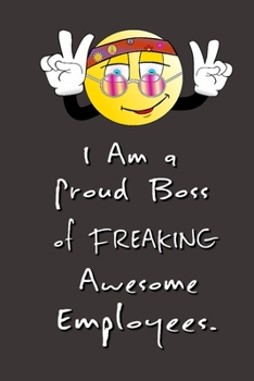 Paperback I am a Proud Boss of Freaking Awesome Employees.: Stunning Funny Boss Gifts Ruled Paper Notebook Journal - Cute Work Gifts For Coworker Blank Lined Wo Book