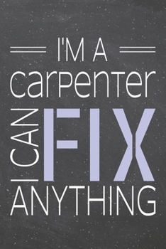 Paperback I'm a Carpenter I Can Fix Anything: Carpenter Dot Grid Notebook, Planner or Journal - 110 Dotted Pages - Office Equipment, Supplies - Funny Carpenter Book