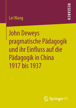 Paperback John Deweys Pragmatische Pädagogik Und Ihr Einfluss Auf Die Pädagogik in China 1917 Bis 1937 [German] Book