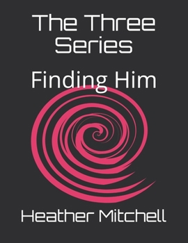 Paperback The Three Series: Finding Him Book