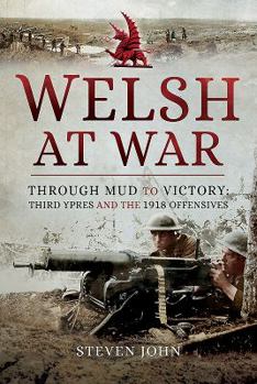 Hardcover The Welsh at War: Through Mud to Victory: Third Ypres and the 1918 Offensives Book