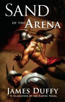 Sand of the Arena (Gladiators of the Empire Novel) - Book #1 of the Gladiators of the Empire