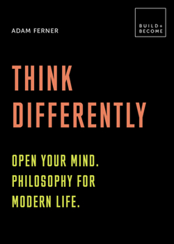 Hardcover Think Differently: Open Your Mind. Philosophy for Modern Life: 20 Thought-Provoking Lessons Book