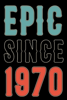 Paperback Epic Since 1970 Journal: Born in 1970 Gift Journals For Men and Women - 50th Birthday Gifts Diary Books For Fathers Mothers Aunties and Uncles Book