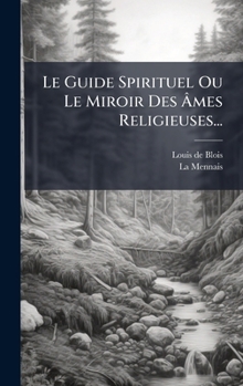 Hardcover Le Guide Spirituel Ou Le Miroir Des Ãmes Religieuses... [French] Book