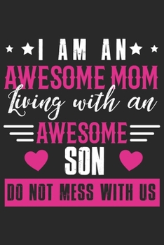 I am an awesome mom living with an awesome son do not mess with us: Daily planner journal for mother/stepmother, Paperback Book With Prompts About ... Gifts From Son/Daughter for mom 6x9 100 pages
