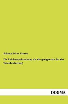 Paperback Die Leichenverbrennung als die geeignetste Art der Totenbestattung [German] Book