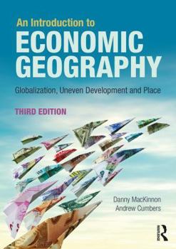 Paperback An Introduction to Economic Geography: Globalisation, Uneven Development and Place Book