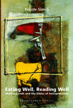Eating Well, Reading Well: Maryse Condé and the Ethics of Interpretation. (Francopolyphonies)